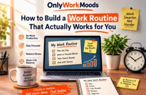 OnlyWorkMoods : How to Build a Work Routine That Actually Works for You? OnlyWorkMoods : How to Build a Work Routine That Actually Works for You