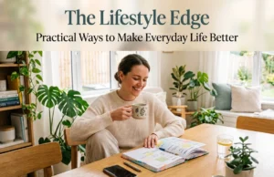 The Lifestyle Edge: Practical Ways to Make Everyday Life Better The Lifestyle Edge Practical Ways to Make Everyday Life Better